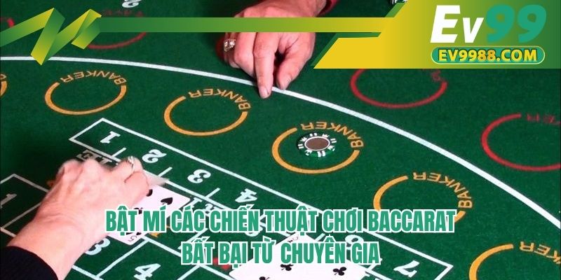 Bật mí các chiến thuật chơi baccarat bất bại từ chuyên gia