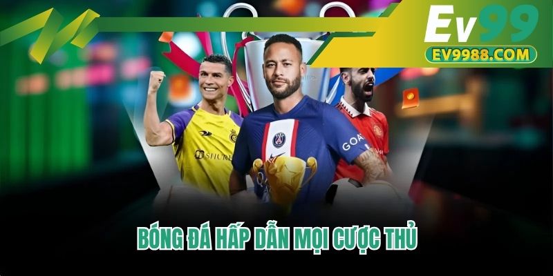 Bóng đá hấp dẫn mọi cược thủ