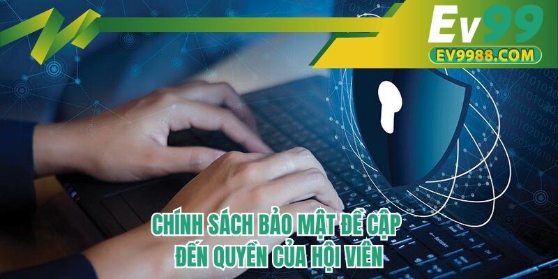 Chính sách bảo mật đề cập đến quyền của hội viên