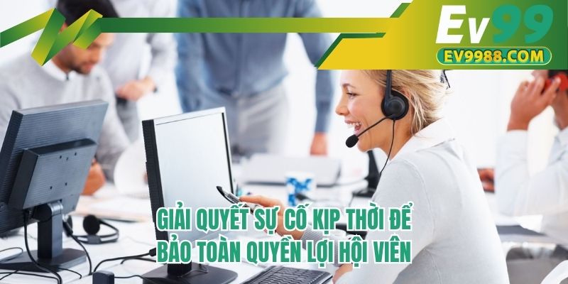 Giải quyết sự cố kịp thời để bảo toàn quyền lợi hội viên