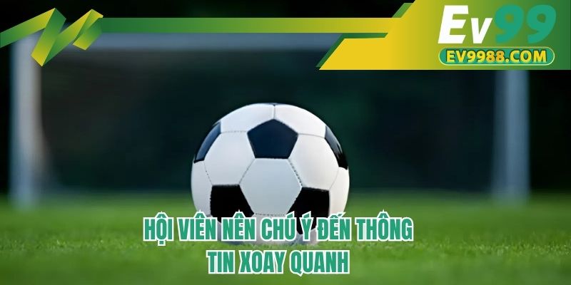 Hội viên nên chú ý đến thông tin xoay quanh