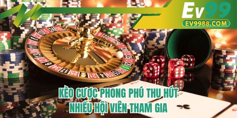 Kèo cược phong phú thu hút nhiều hội viên tham gia