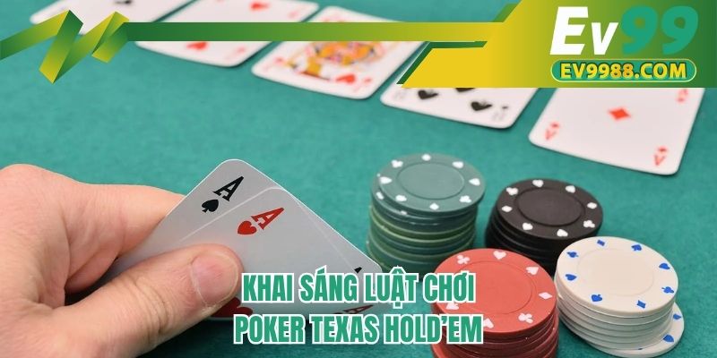 Khai sáng luật chơi Poker Texas Hold’em