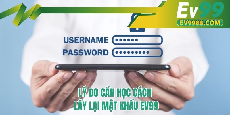 Lý do cần học cách lấy lại mật khẩu EV99