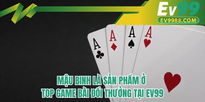 Mậu binh là sản phẩm ở top game bài đổi thưởng tại EV99