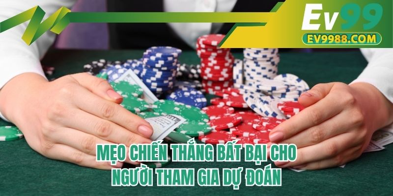 Mẹo chiến thắng bất bại cho người tham gia dự đoán