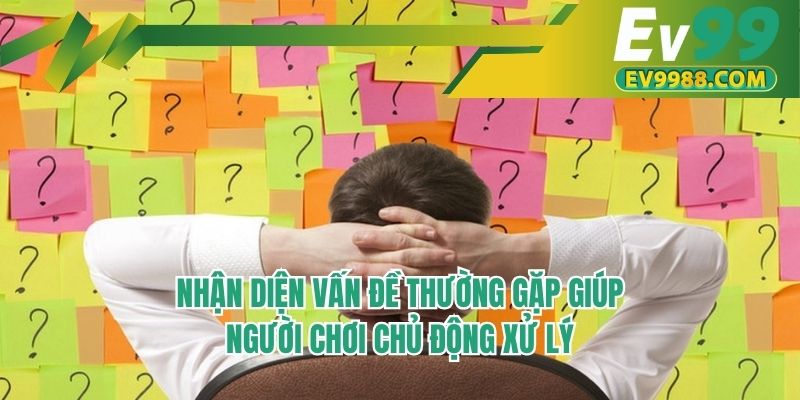 Nhận diện vấn đề thường gặp giúp người chơi chủ động xử lý