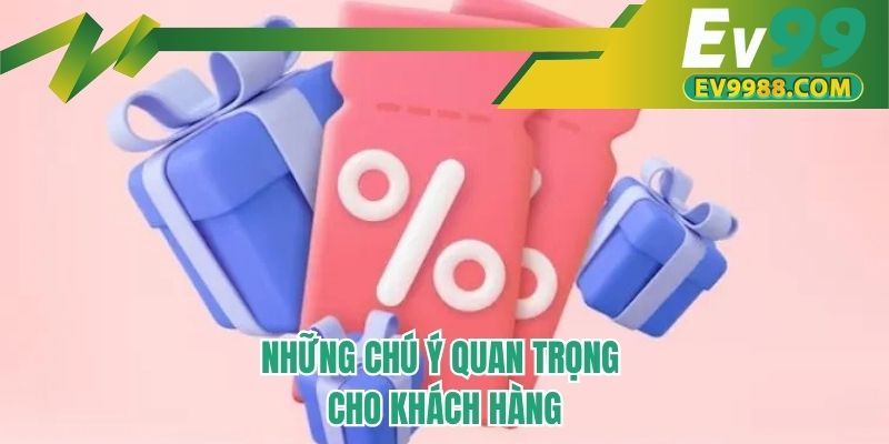 Những chú ý quan trọng cho khách hàng