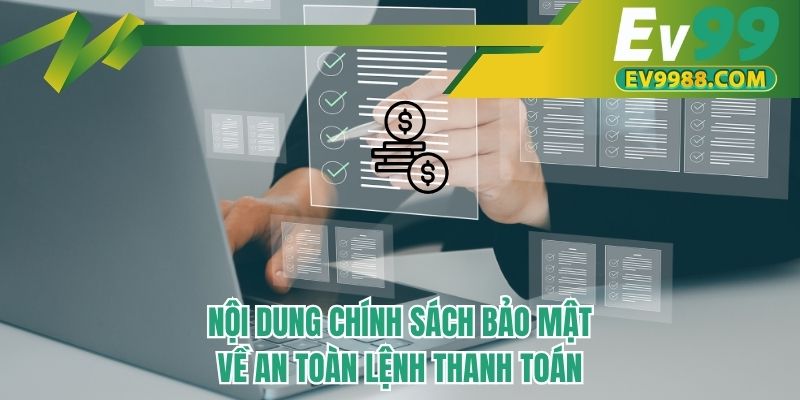 Nội dung chính sách bảo mật về an toàn lệnh thanh toán
