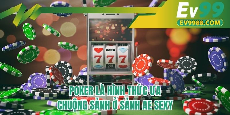 Poker là hình thức ưa chuộng ở sảnh AE sexy