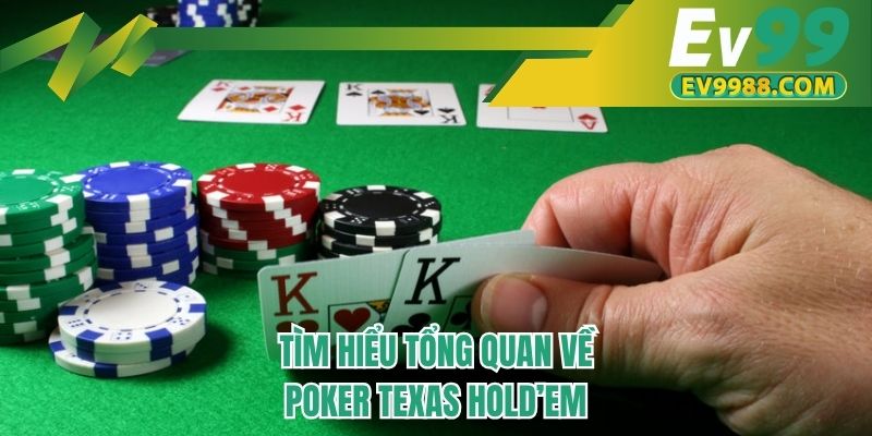 Tìm hiểu tổng quan về Poker Texas Hold’em