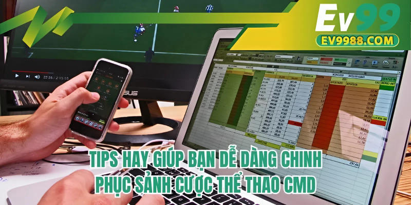 Tips hay giúp bạn dễ dàng chinh phục sảnh cược thể thao CMD