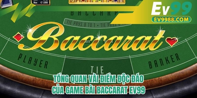 Tổng quan vài điểm độc đáo của game bài baccarat ev99