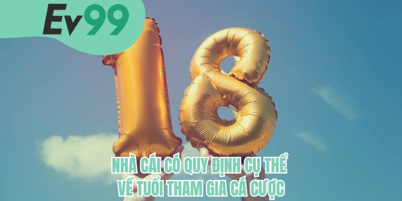Nhà cái có quy định cụ thể về tuổi tham gia cá cược